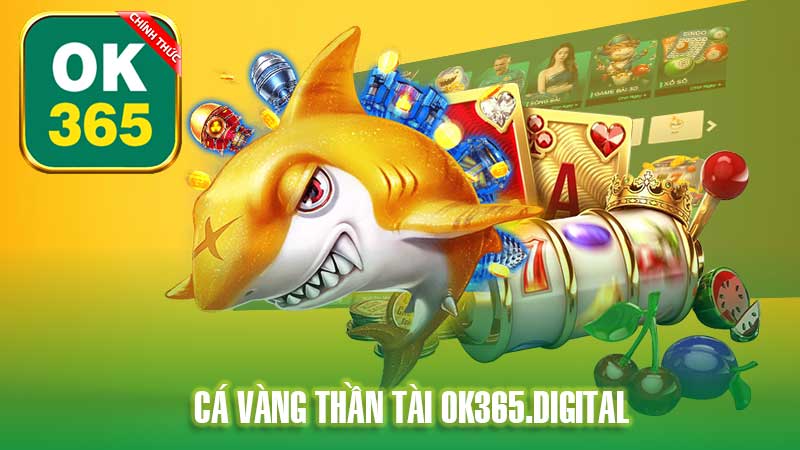 Cá Vàng Thần Tài OK365 – Trò Chơi Nổ Hũ Hấp Dẫn Nhất Năm 2024.